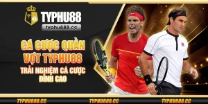 Cá cược quần vợt Typhu88 - Trải nghiệm cá cược đỉnh cao