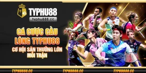 Cá cược cầu lông Typhu88 - Cơ hội săn thưởng lớn mỗi trận