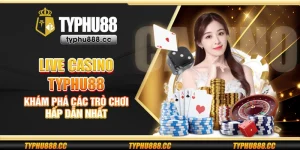 Live casino Typhu88 - Khám phá các trò chơi hấp dẫn nhất