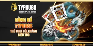 Rồng hổ Typhu88 - Trò chơi đối kháng siêu tốc