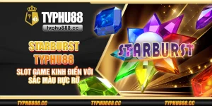 Starburst Typhu88 - Slot game kinh điển với sắc màu rực rỡ