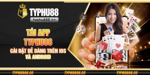 Tải app Typhu88 - Cài đặt dễ dàng trên iOS và Android