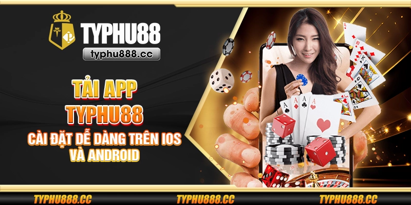 Tải app Typhu88 - Cài đặt dễ dàng trên iOS và Android