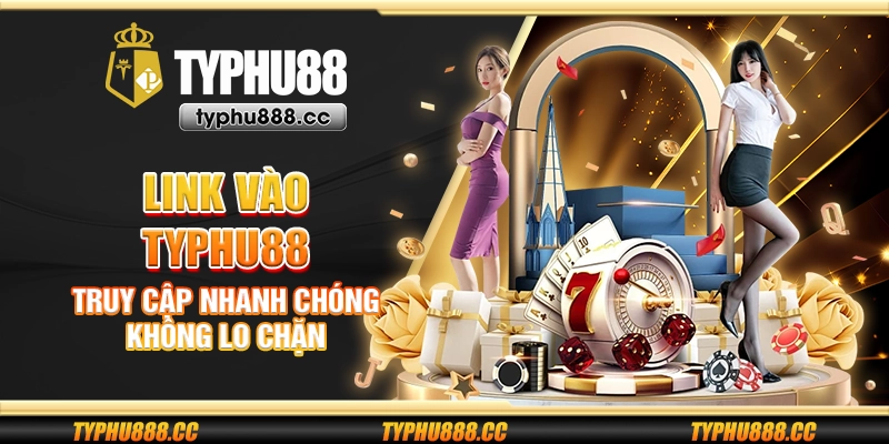 Link vào Typhu88 - Truy cập nhanh chóng không lo chặn