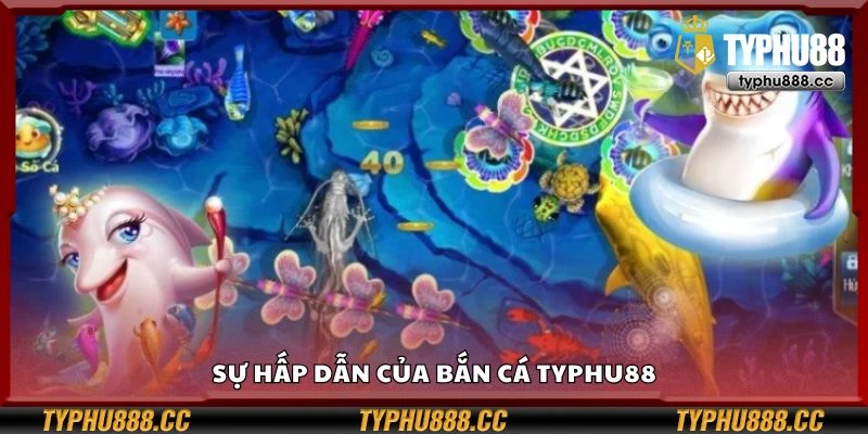 Sự hấp dẫn của bắn cá Typhu88