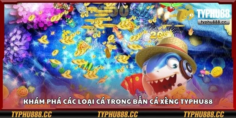 Khám phá các loại cá trong bắn cá xèng Typhu88