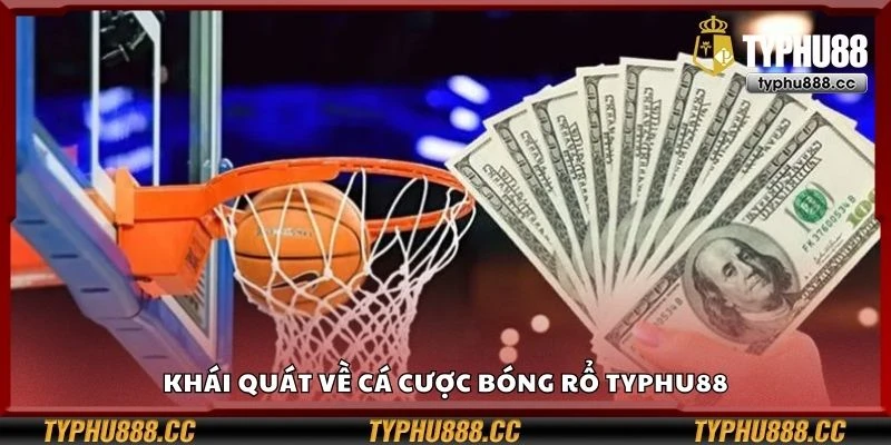 Khái quát về cá cược bóng rổ Typhu88