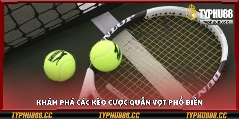 Khám phá các kèo cược quần vợt phổ biến
