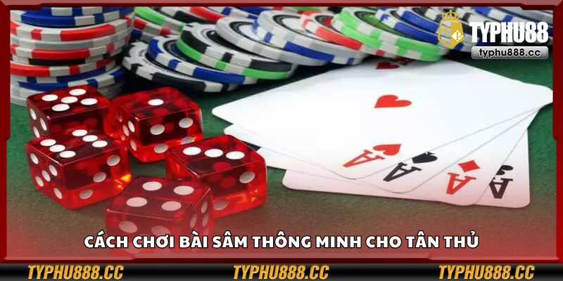 Chiến thuật đánh bài Sâm hiệu quả cho người mới
