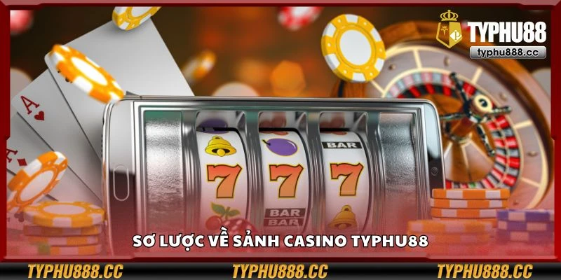 Sơ lược về sảnh Casino Typhu88