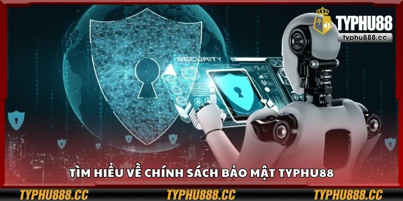 Tìm hiểu về chính sách bảo mật Typhu88
