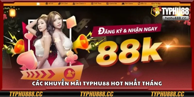 Các khuyến mãi Typhu88 hot nhất tháng
