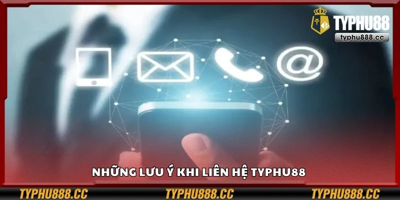 Những lưu ý khi liên hệ Typhu88