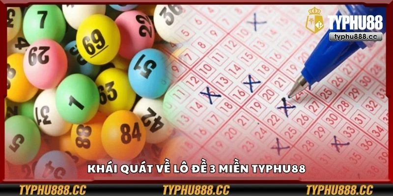 Khái quát về lô đề 3 miền Typhu88