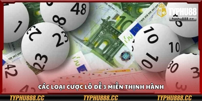 Các loại cược lô đề 3 miền thịnh hành