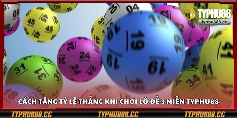 Cách tăng tỷ lệ thắng khi chơi lô đề 3 miền Typhu88