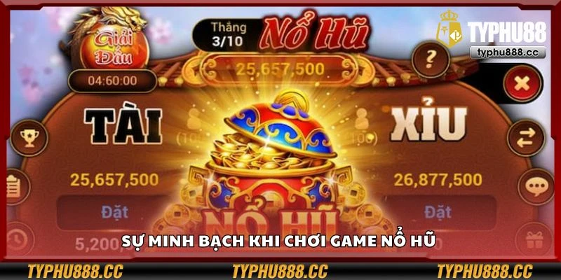 Sự minh bạch khi chơi game nổ hũ