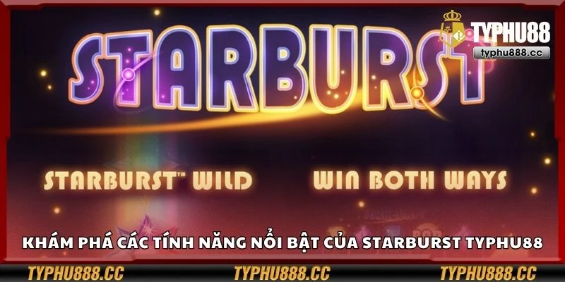 Khám phá các tính năng nổi bật của Starburst Typhu88