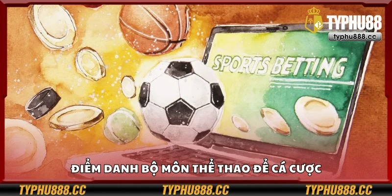 Điểm danh bộ môn thể thao để cá cược
