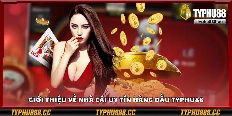 Giới thiệu về nhà cái uy tín hàng đầu Typhu88