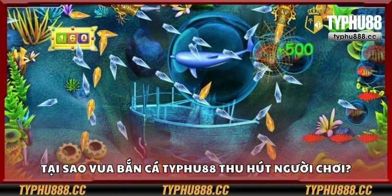 Tại sao vua bắn cá Typhu88 thu hút người chơi?