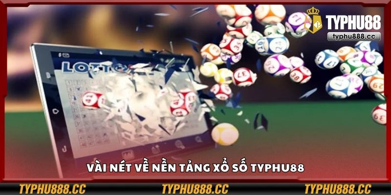 Vài nét về nền tảng xổ số Typhu88