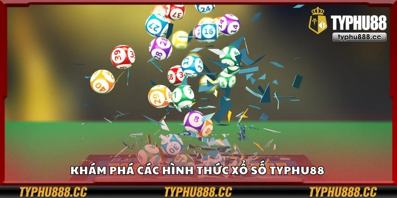 Khám phá các hình thức xổ số Typhu88